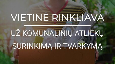 Svarbi informacija rinkliavos už atliekų surinkimą ir tvarkymą mokėtojams