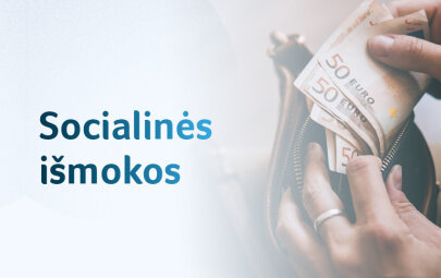 Nuo kitų metų pradžios – didesnės socialinės išmokos
